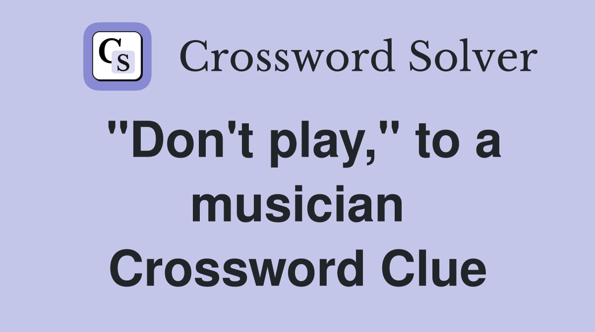 "Don't play," to a musician Crossword Clue