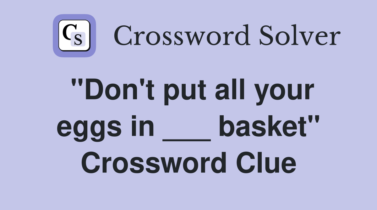 "Don't put all your eggs in ___ basket" Crossword Clue