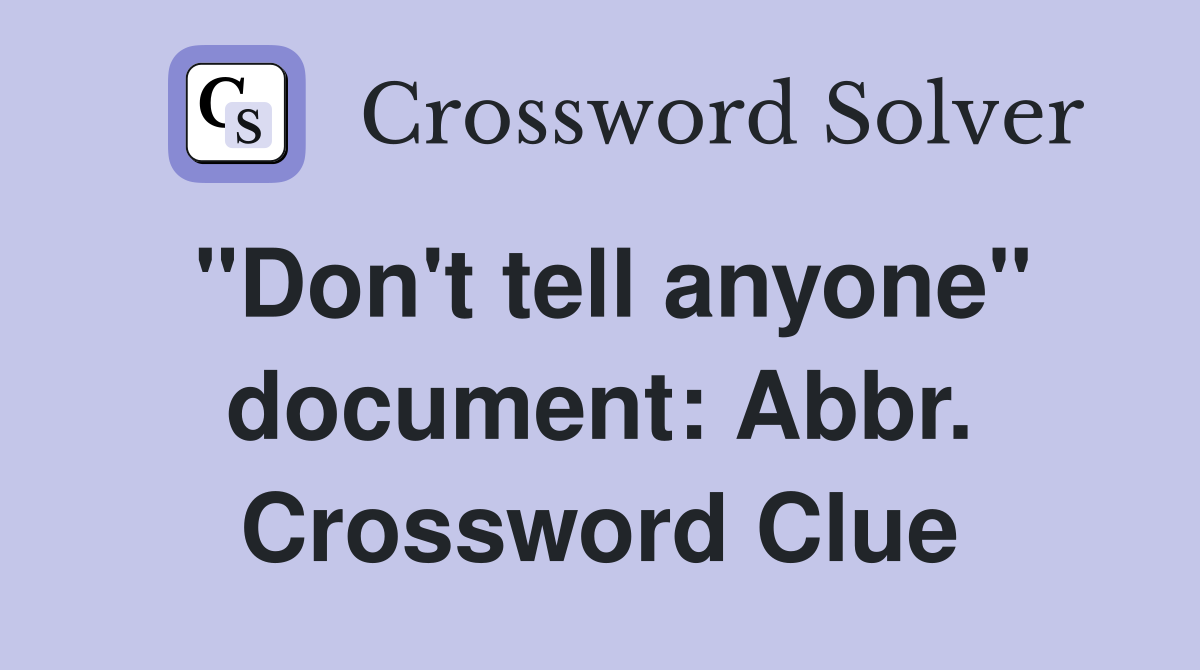 "Don't tell anyone" document: Abbr. Crossword Clue
