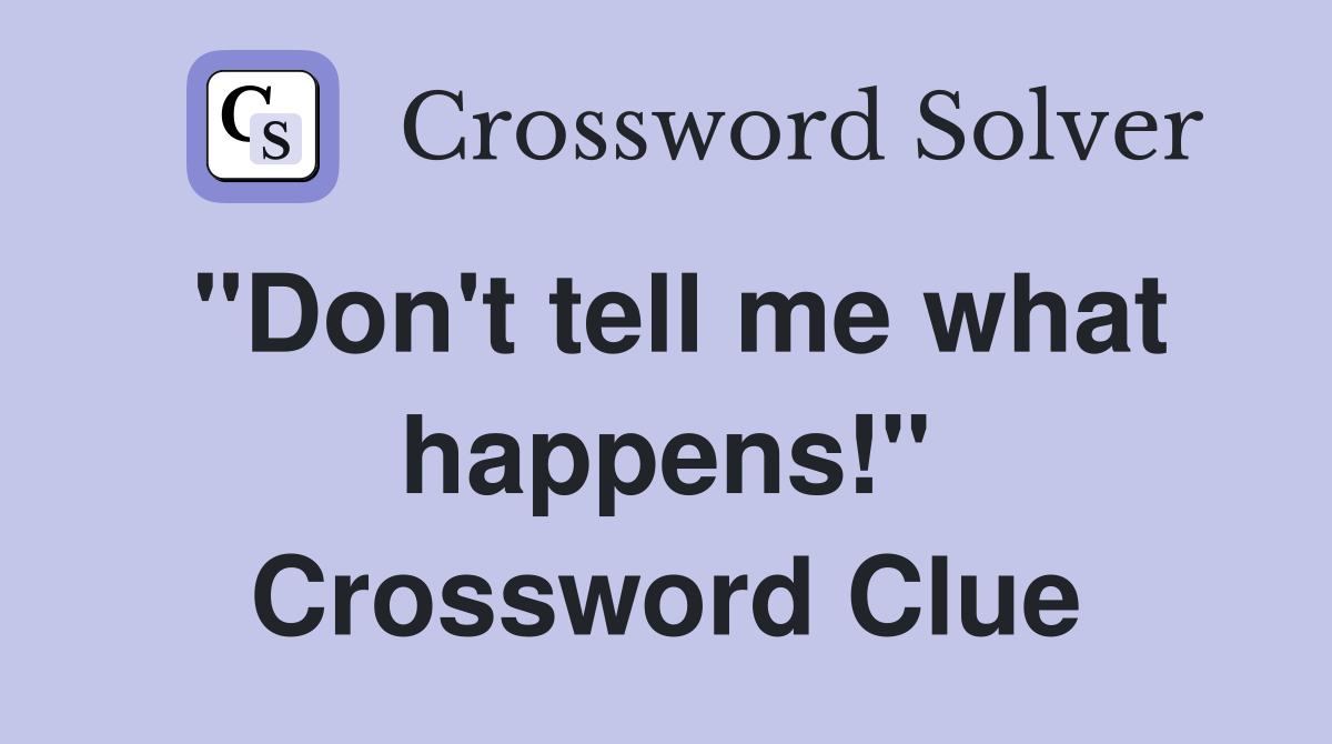 "Don't tell me what happens!" Crossword Clue