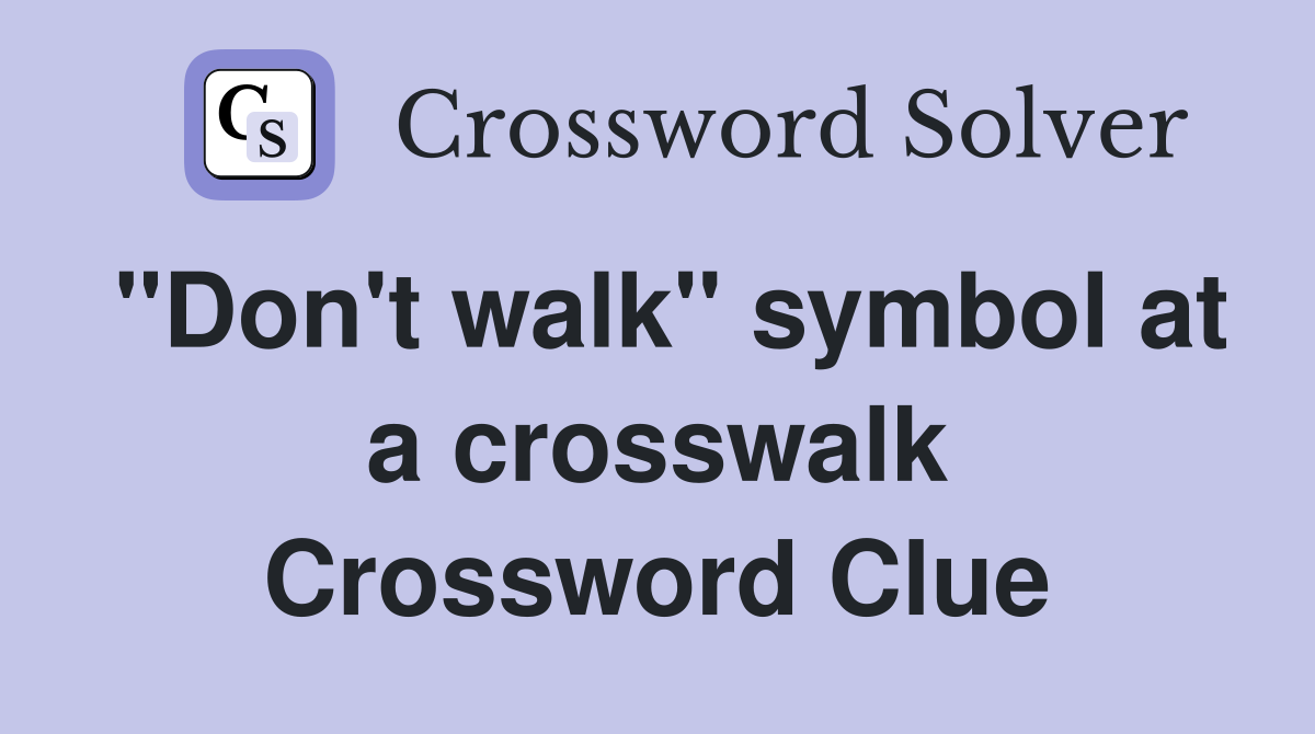 "Don't walk" symbol at a crosswalk Crossword Clue