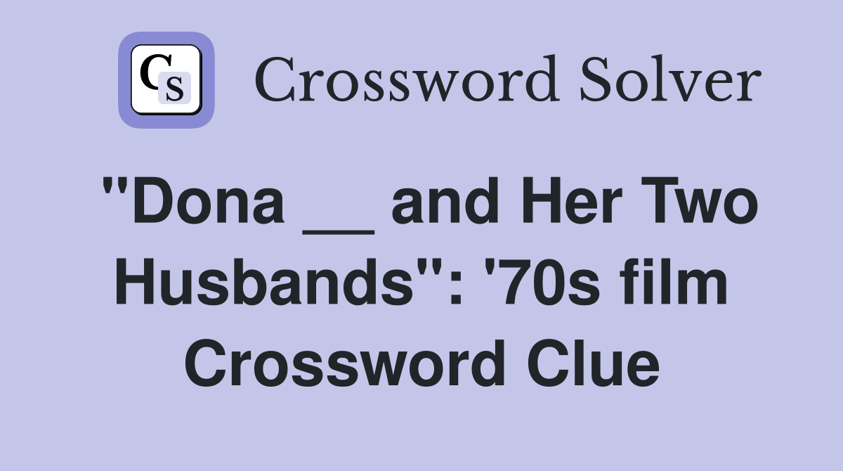 "Dona __ and Her Two Husbands": '70s film Crossword Clue