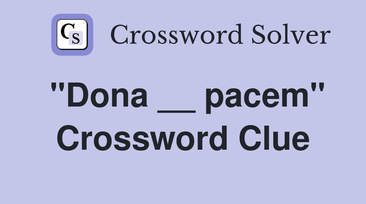 "Dona __ pacem" Crossword Clue