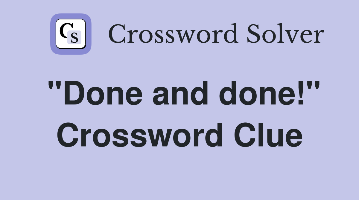 "Done and done!" Crossword Clue