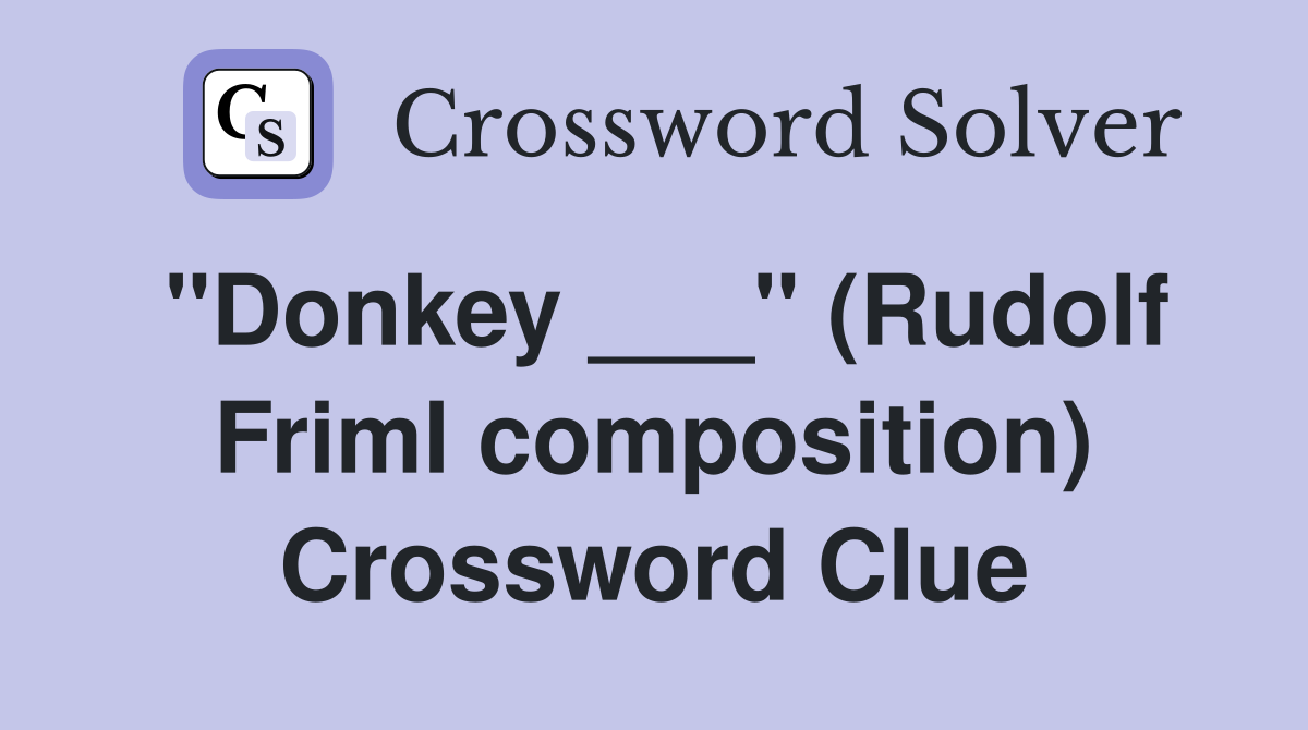 "Donkey ___" (Rudolf Friml composition) Crossword Clue