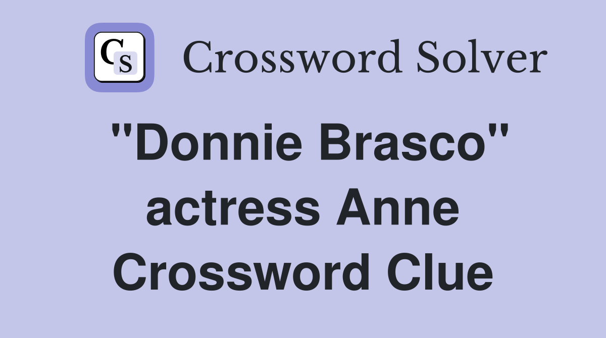 "Donnie Brasco" actress Anne Crossword Clue