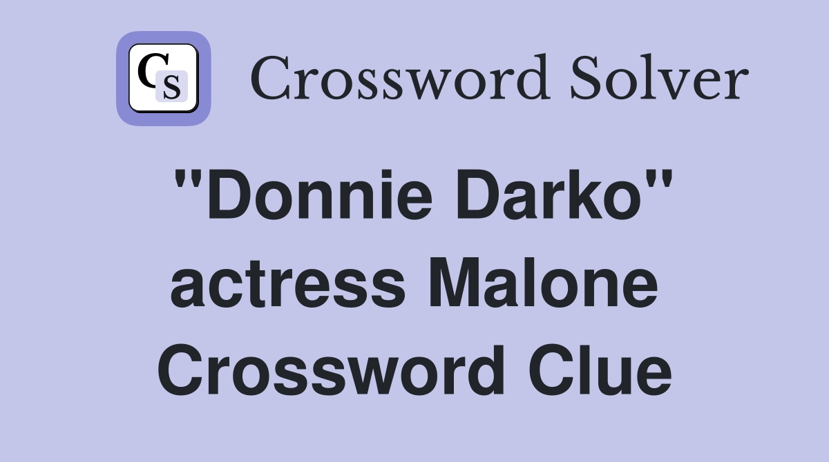 "Donnie Darko" actress Malone Crossword Clue