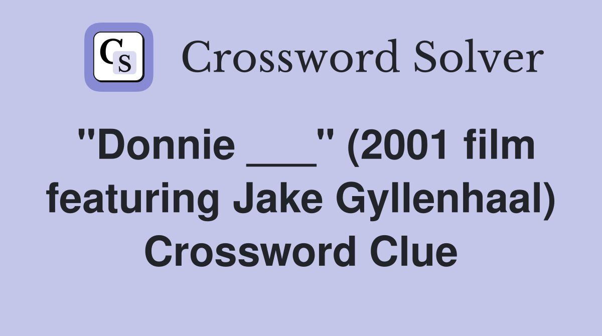 "Donnie ___" (2001 film featuring Jake Gyllenhaal) Crossword Clue