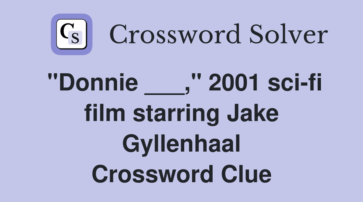 "Donnie ___," 2001 sci-fi film starring Jake Gyllenhaal Crossword Clue