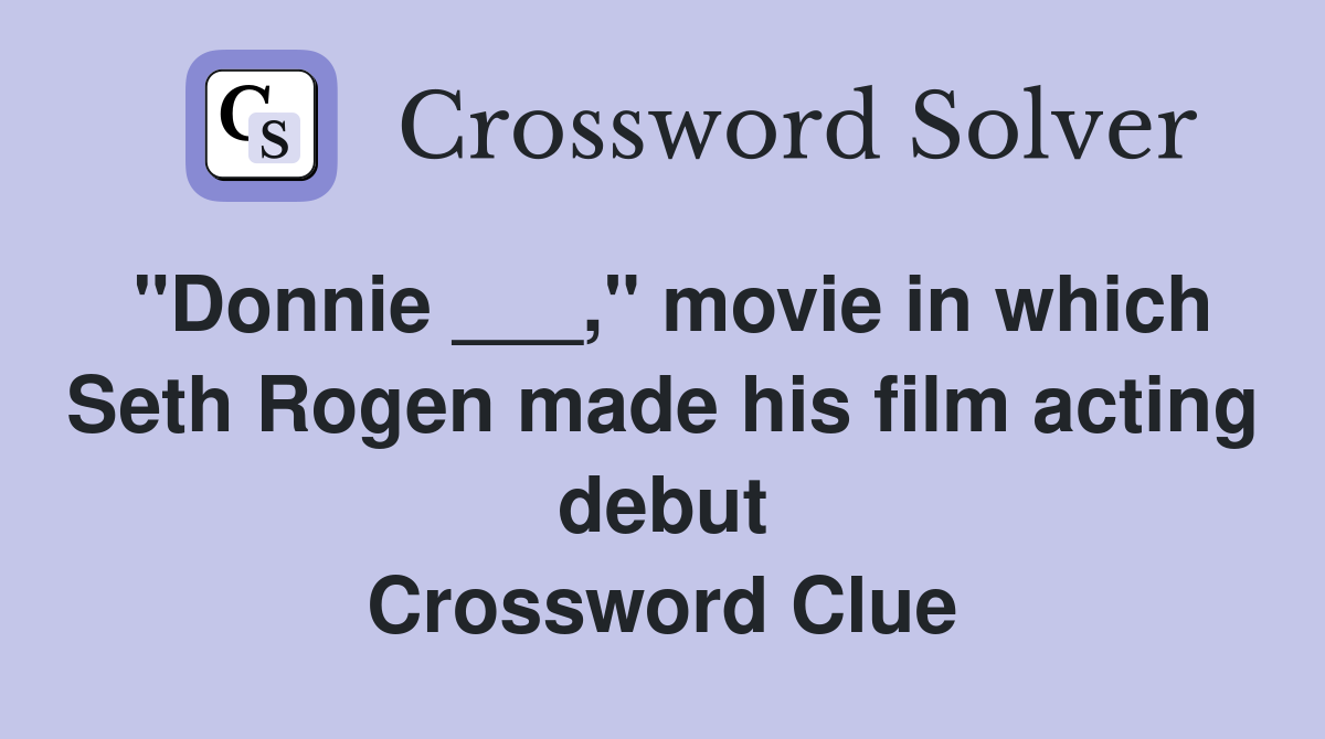 "Donnie ___," movie in which Seth Rogen made his film acting debut Crossword Clue