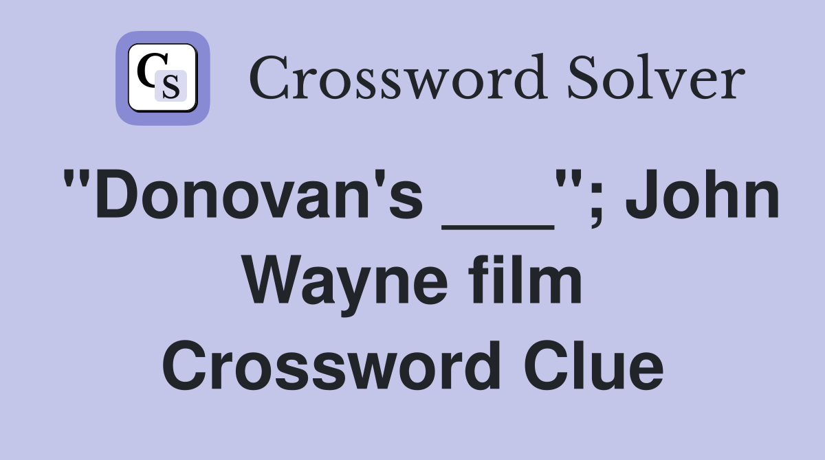 "Donovan's ___"; John Wayne film Crossword Clue
