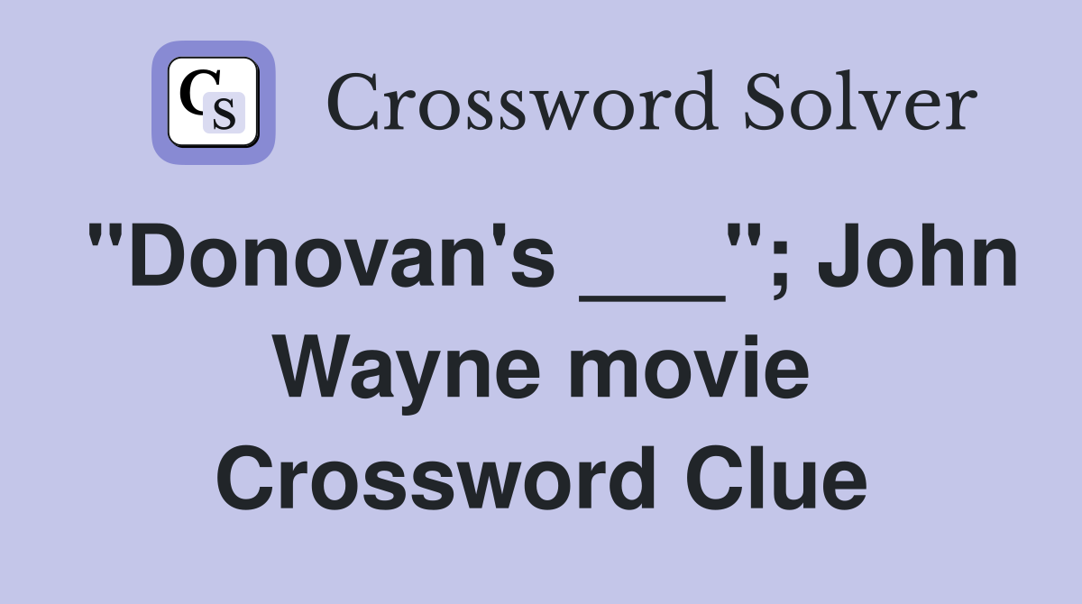 "Donovan's ___"; John Wayne movie Crossword Clue