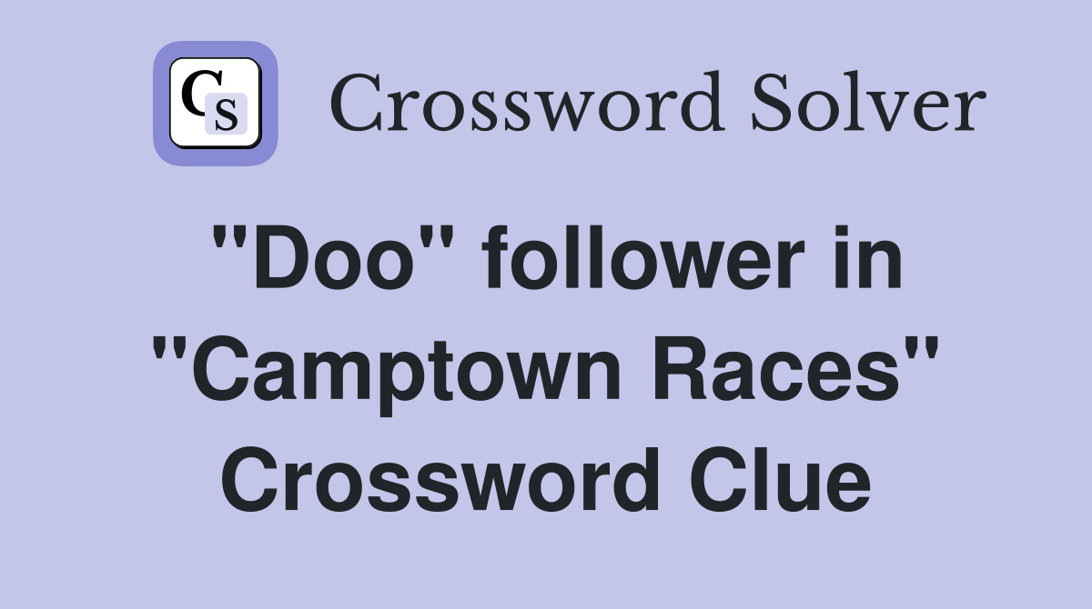 "Doo" follower in "Camptown Races" Crossword Clue
