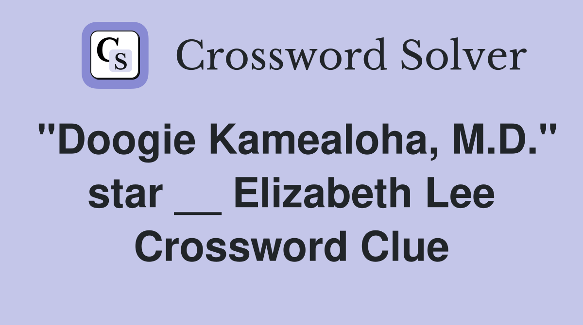 "Doogie Kamealoha, M.D." star __ Elizabeth Lee Crossword Clue