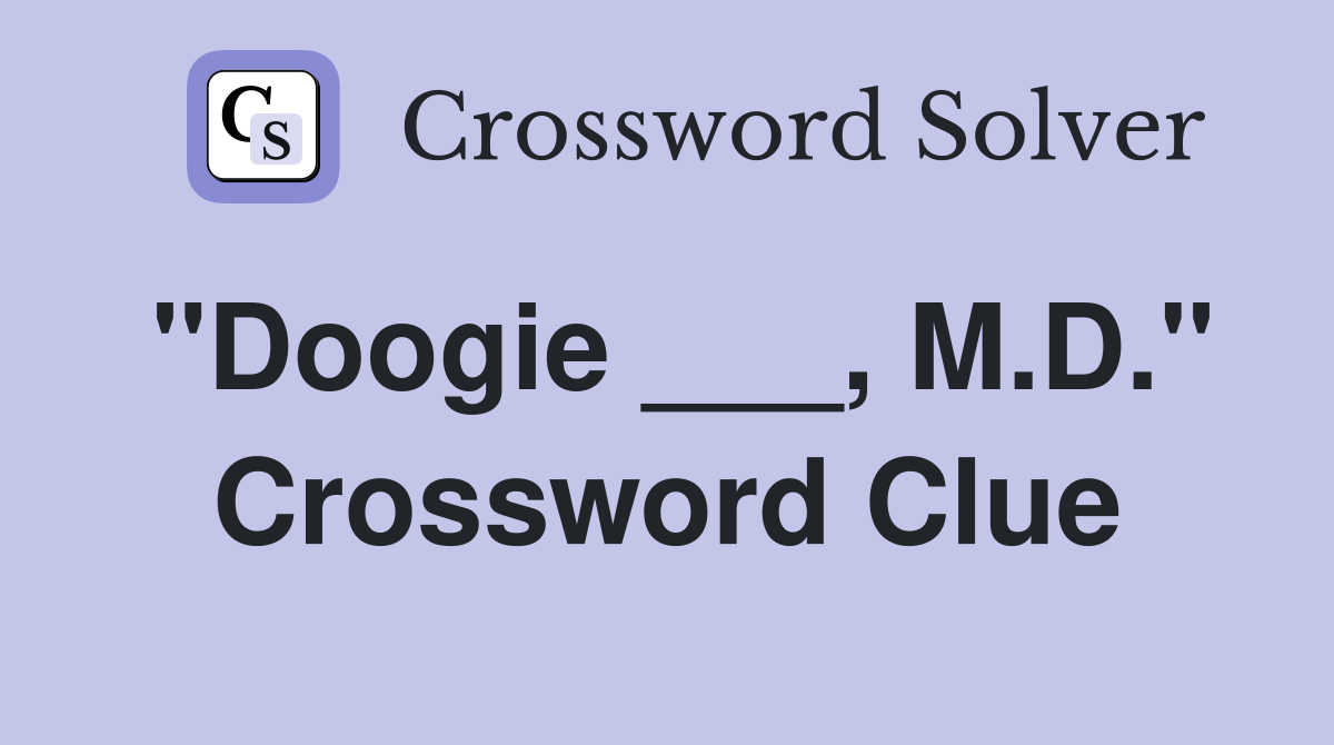 "Doogie ___, M.D." Crossword Clue