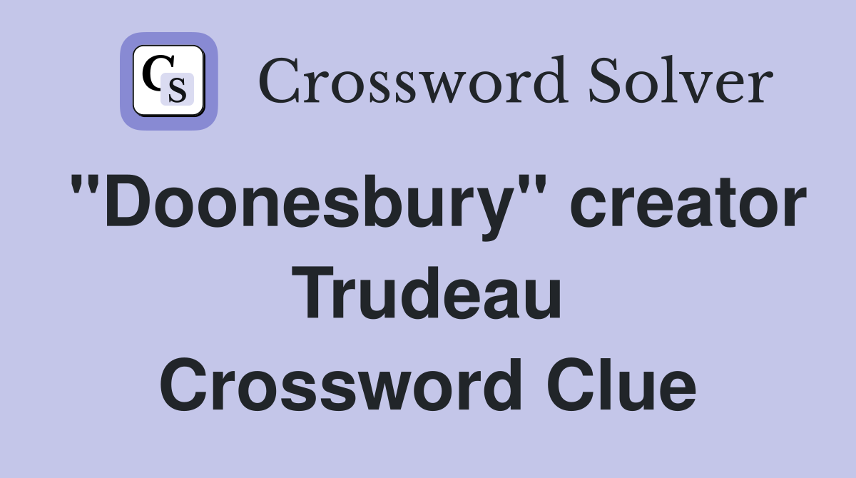 "Doonesbury" creator Trudeau Crossword Clue