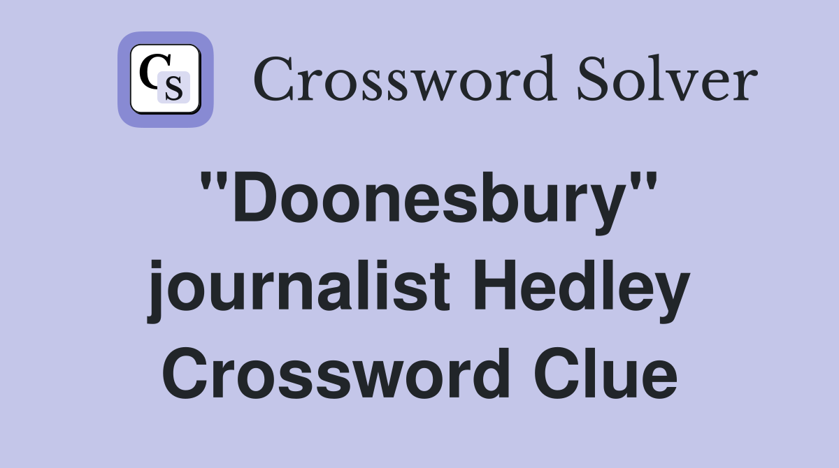 "Doonesbury" journalist Hedley Crossword Clue