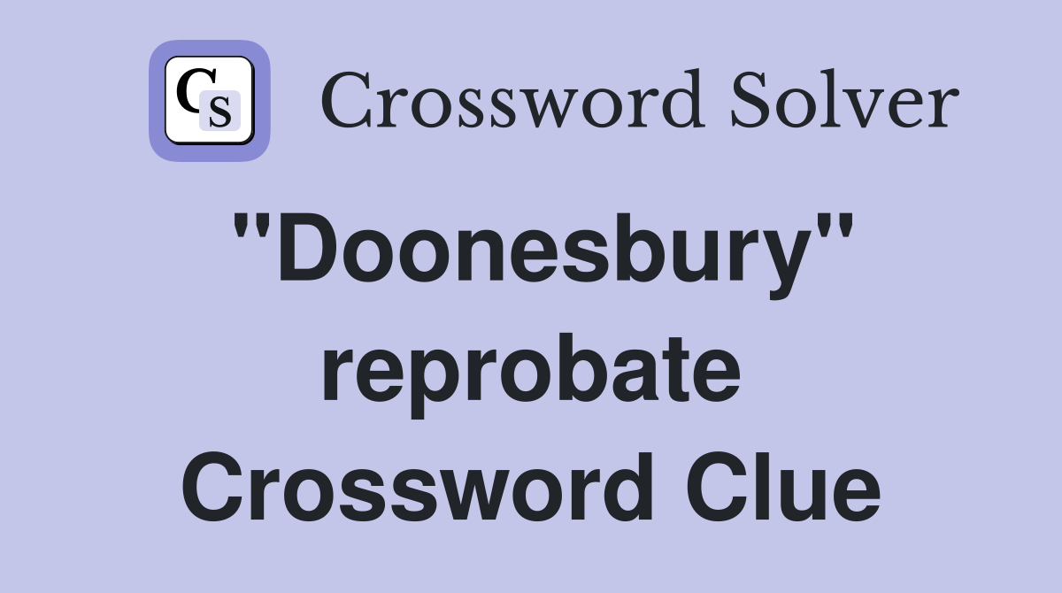 "Doonesbury" reprobate Crossword Clue