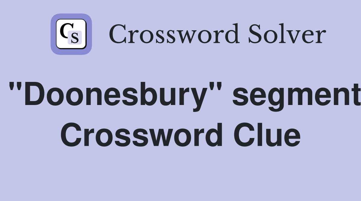 "Doonesbury" segment Crossword Clue