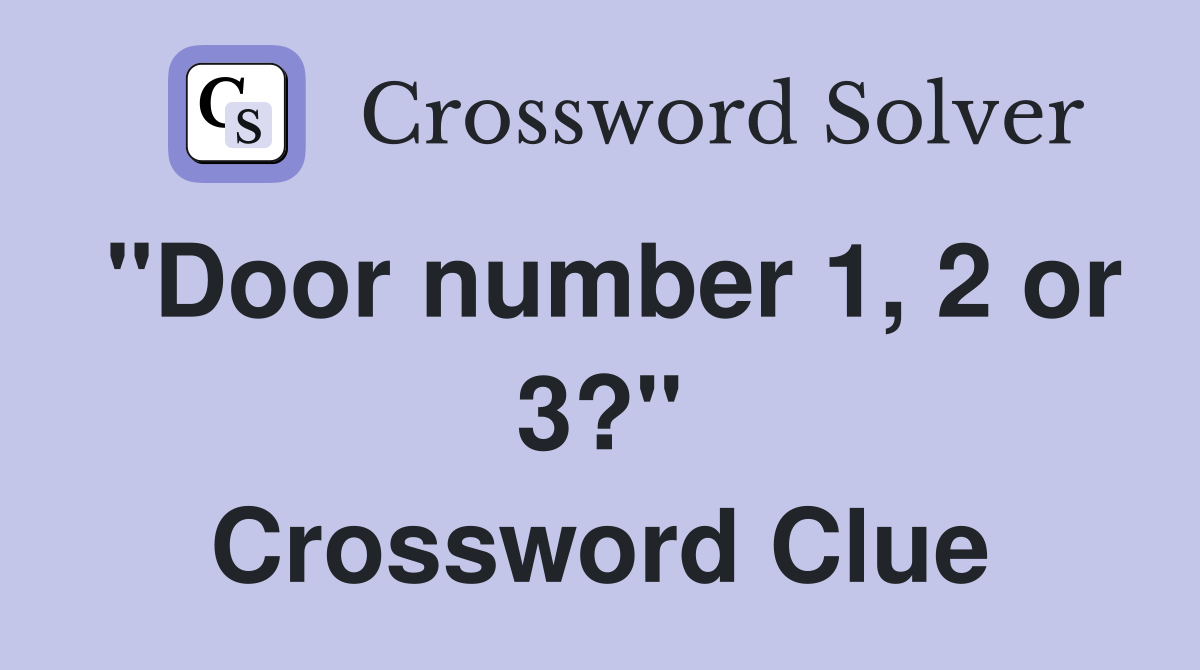 "Door number 1, 2 or 3?" Crossword Clue