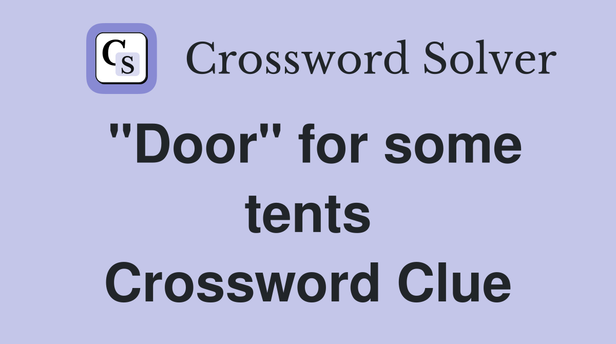 "Door" for some tents Crossword Clue