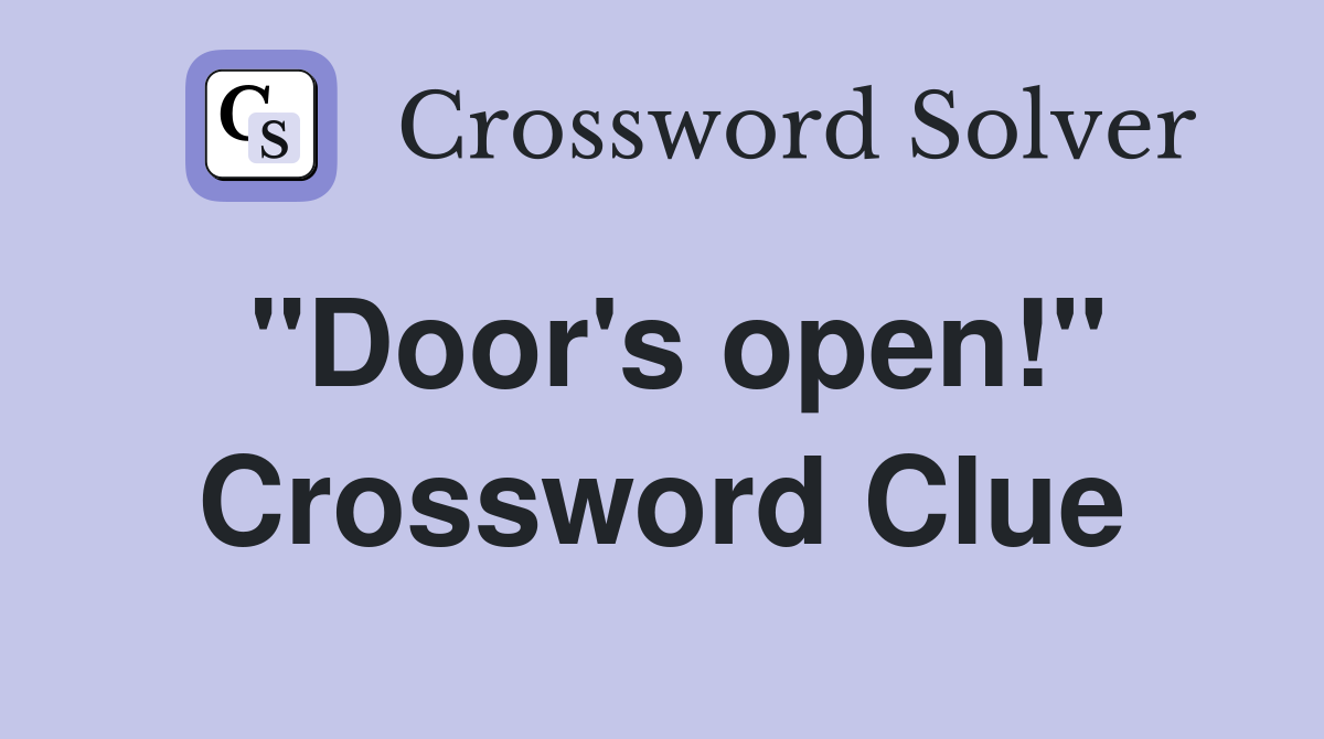 "Door's open!" Crossword Clue