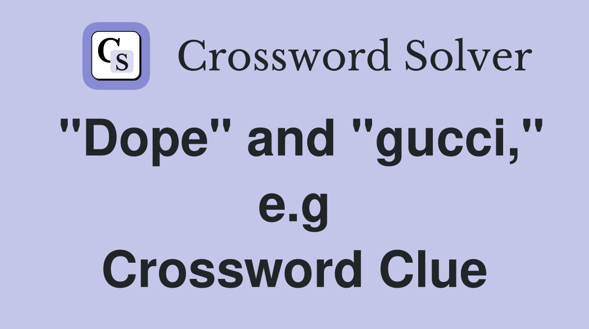 "Dope" and "gucci," e.g Crossword Clue