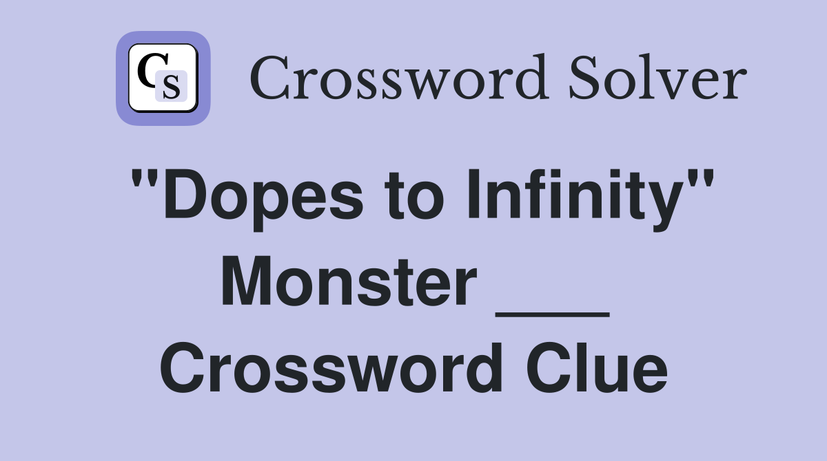 "Dopes to Infinity" Monster ___ Crossword Clue