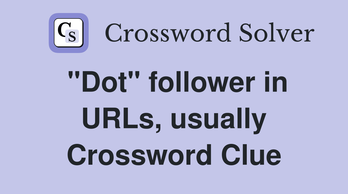 "Dot" follower in URLs, usually Crossword Clue