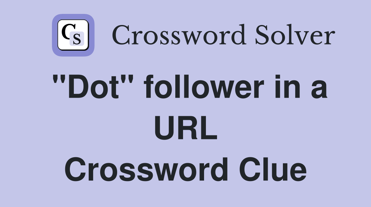 "Dot" follower in a URL Crossword Clue