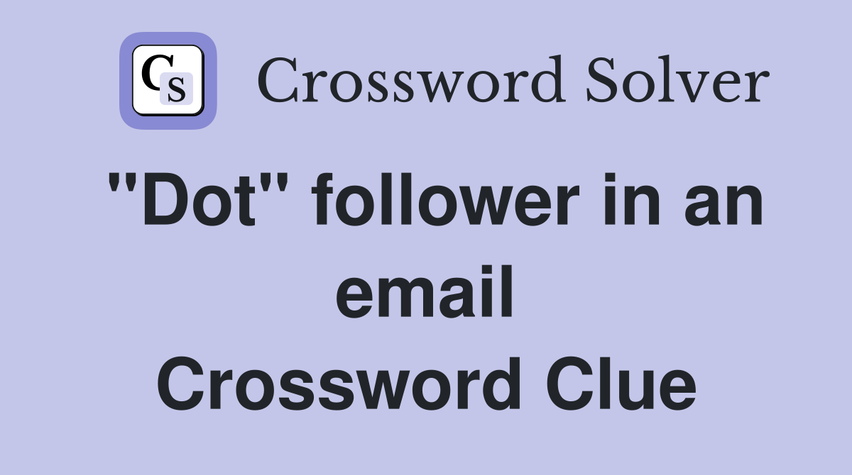 "Dot" follower in an email Crossword Clue