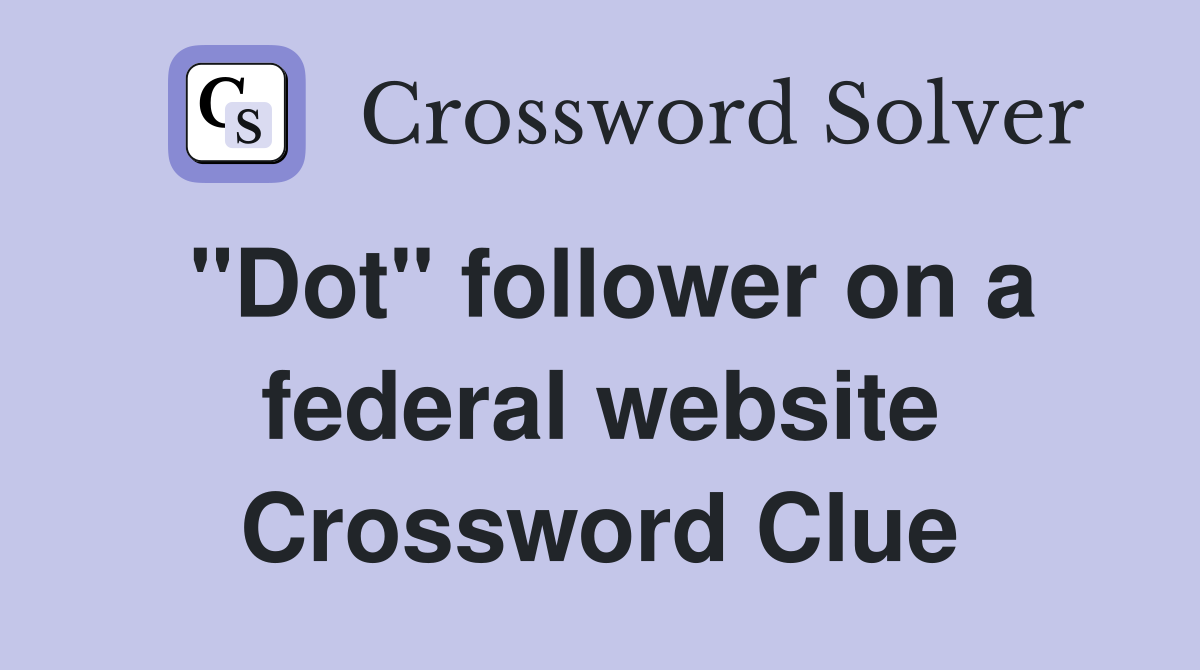 "Dot" follower on a federal website Crossword Clue