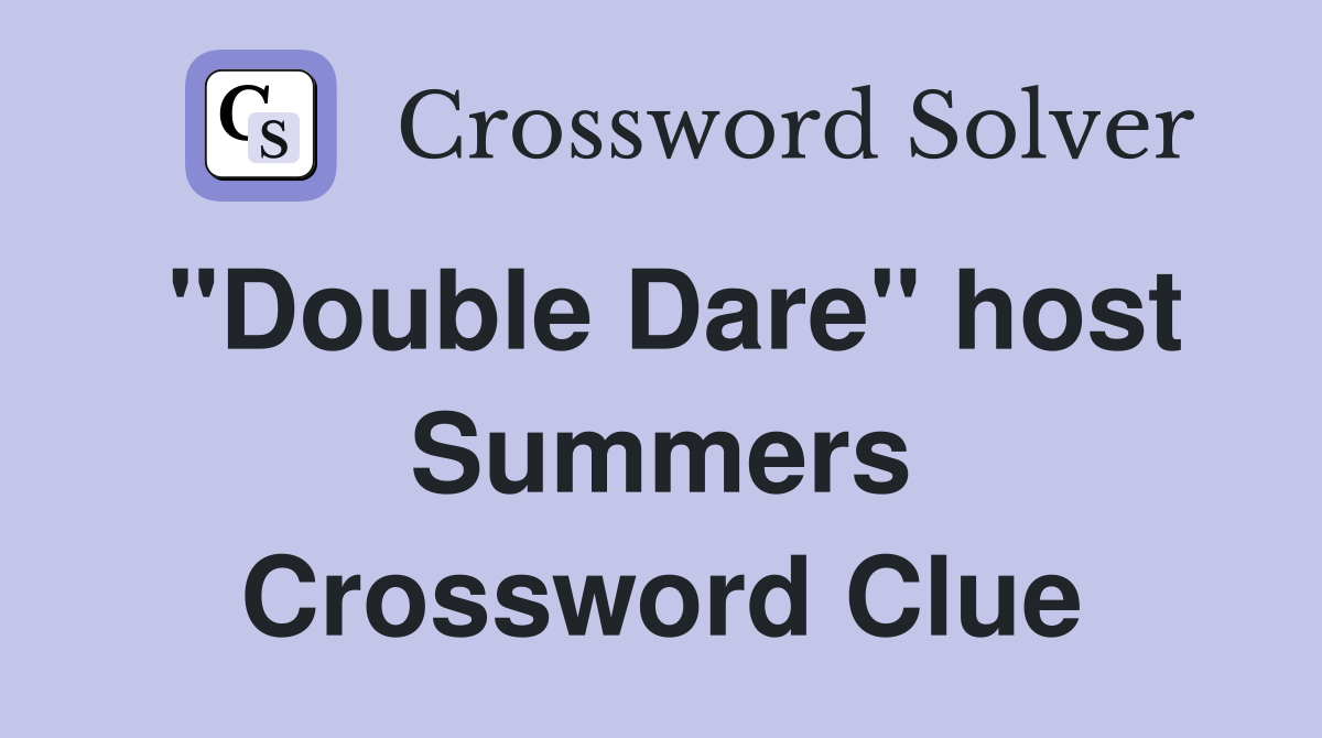 "Double Dare" host Summers Crossword Clue