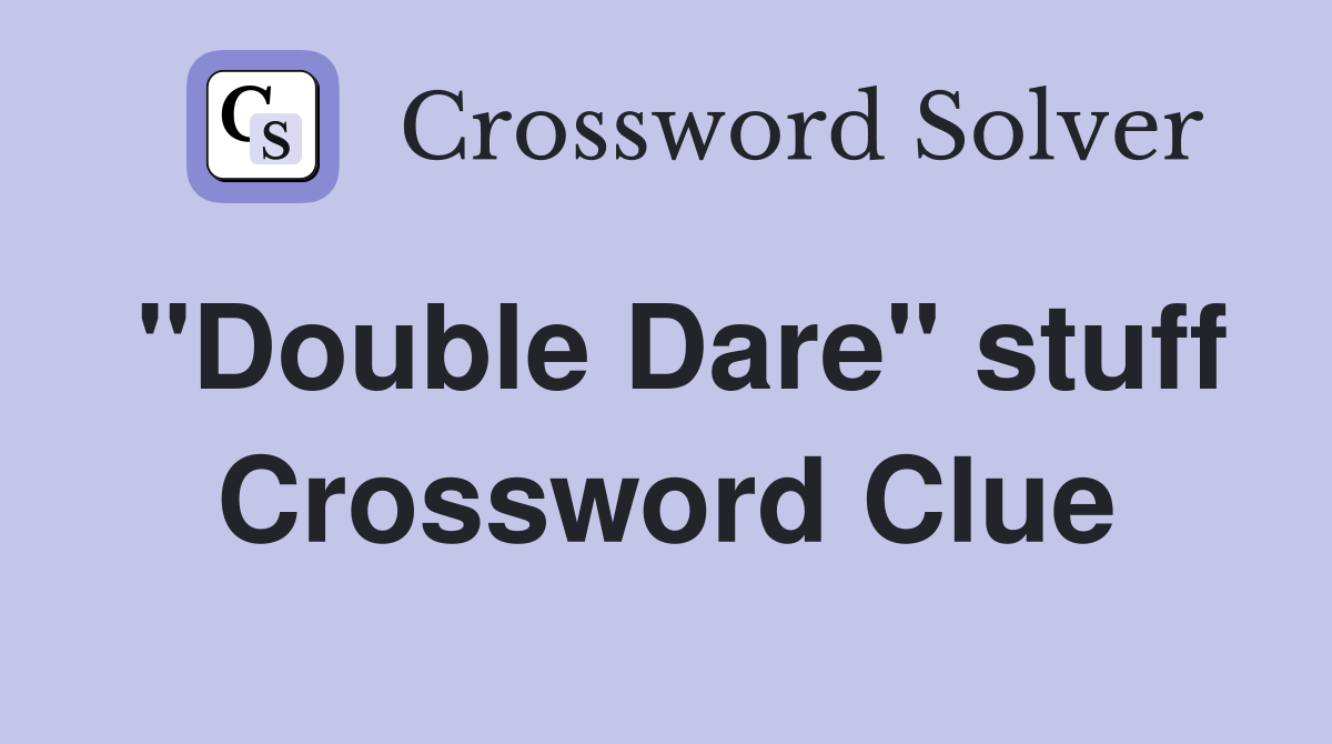 "Double Dare" stuff Crossword Clue