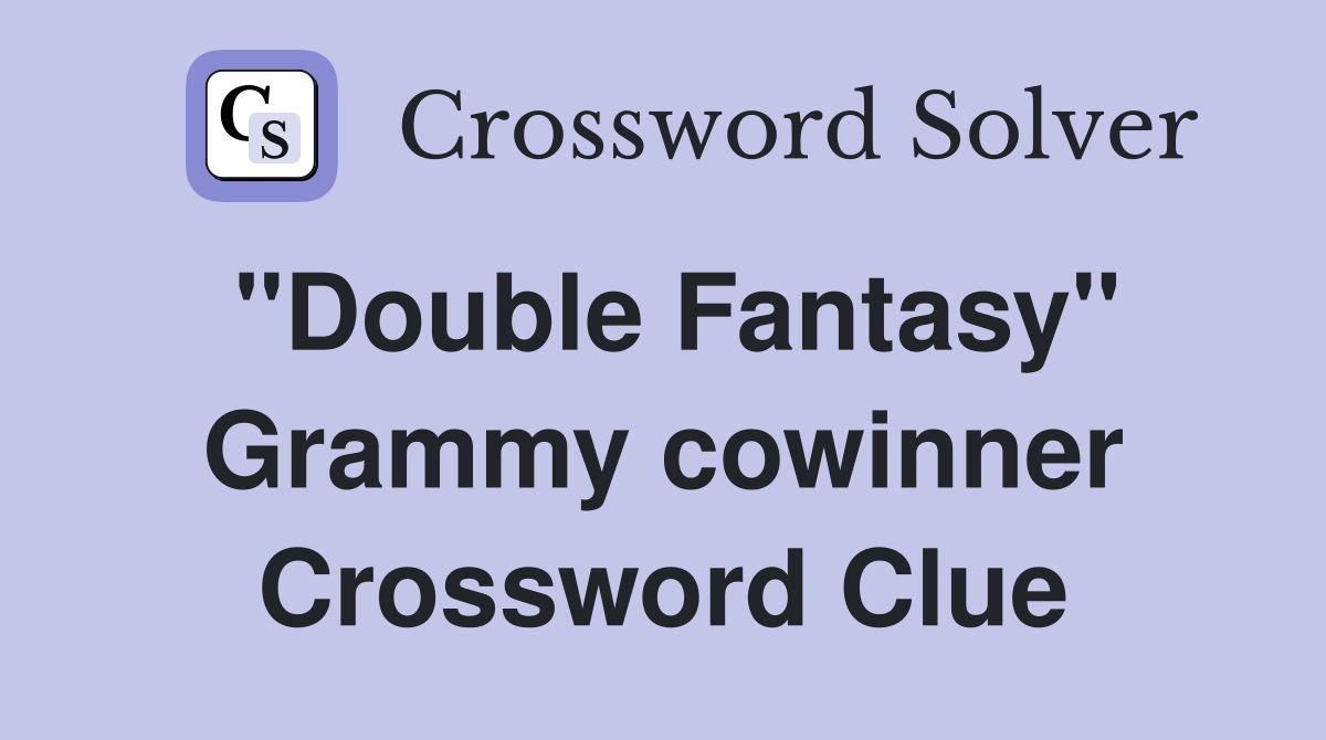"Double Fantasy" Grammy cowinner Crossword Clue
