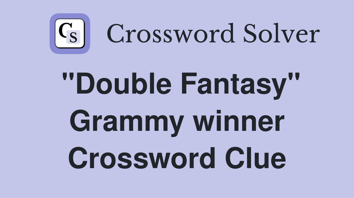 "Double Fantasy" Grammy winner Crossword Clue