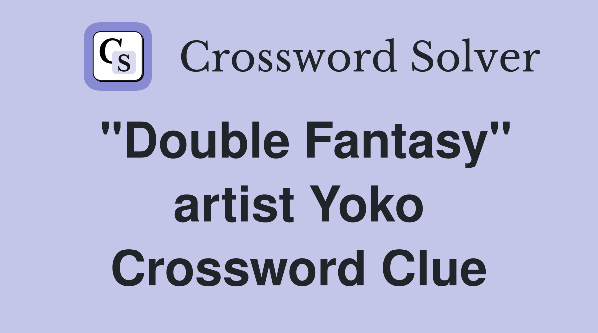 "Double Fantasy" artist Yoko Crossword Clue