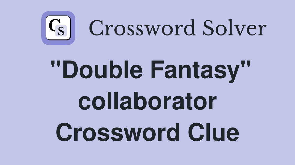 "Double Fantasy" collaborator Crossword Clue