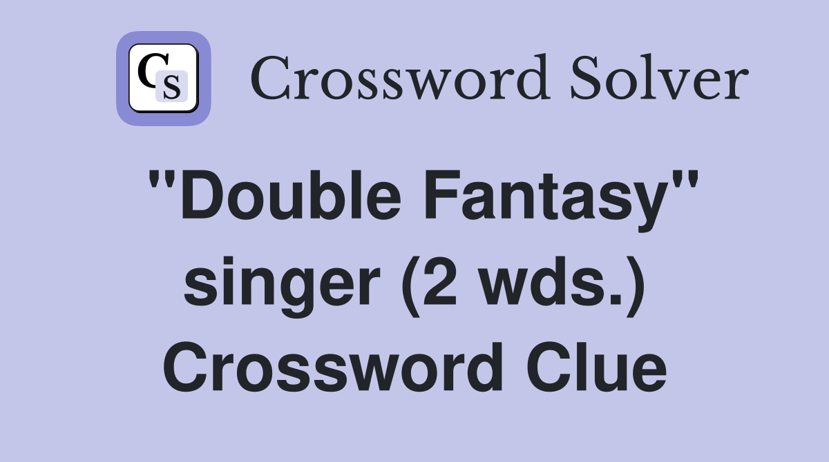 "Double Fantasy" singer (2 wds.) Crossword Clue