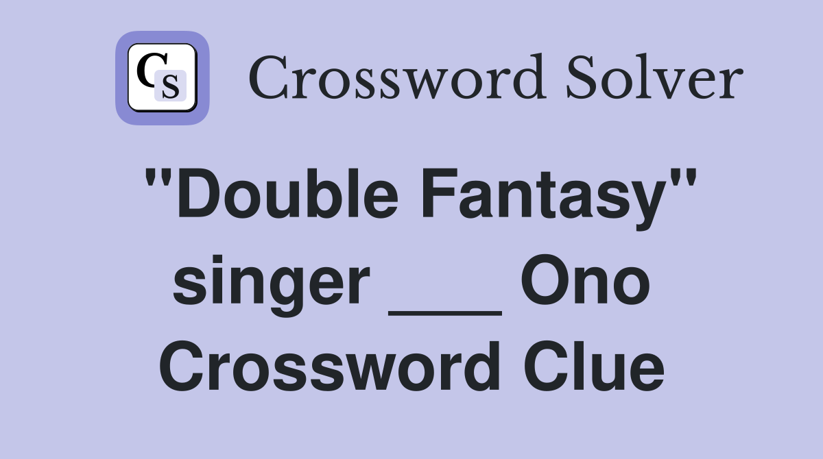 "Double Fantasy" singer ___ Ono Crossword Clue