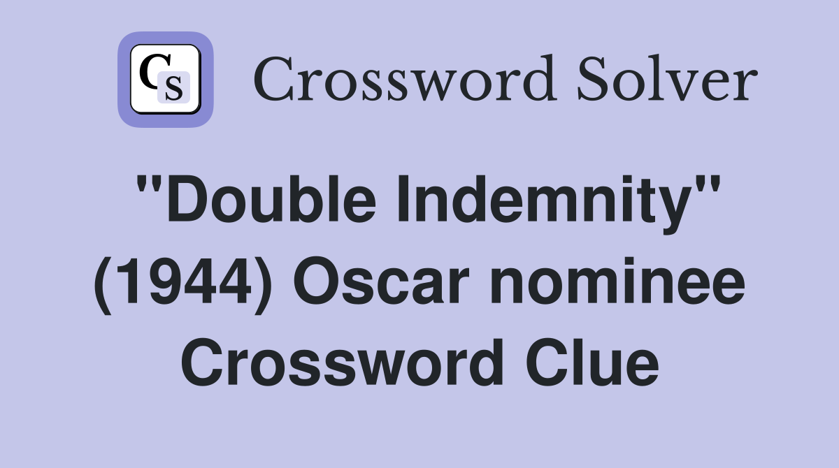 "Double Indemnity" (1944) Oscar nominee Crossword Clue