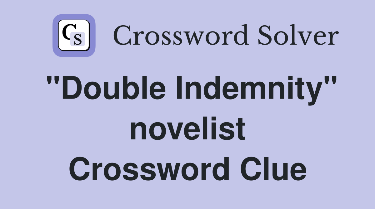"Double Indemnity" novelist Crossword Clue