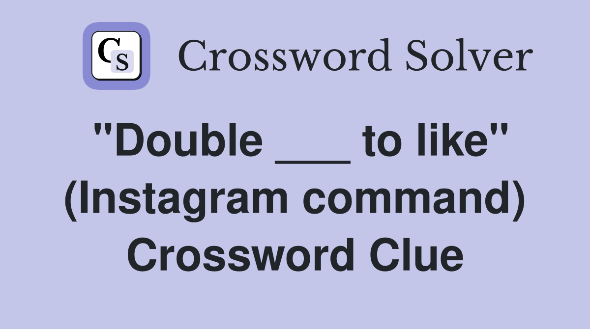 "Double ___ to like" (Instagram command) Crossword Clue