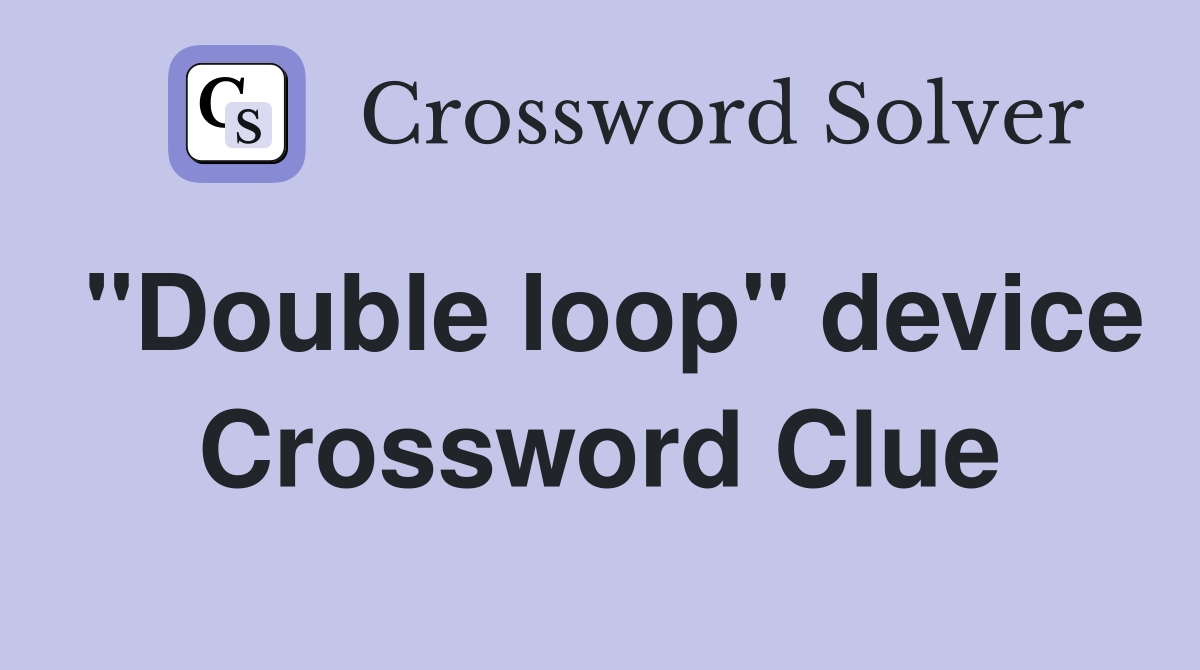 "Double loop" device Crossword Clue