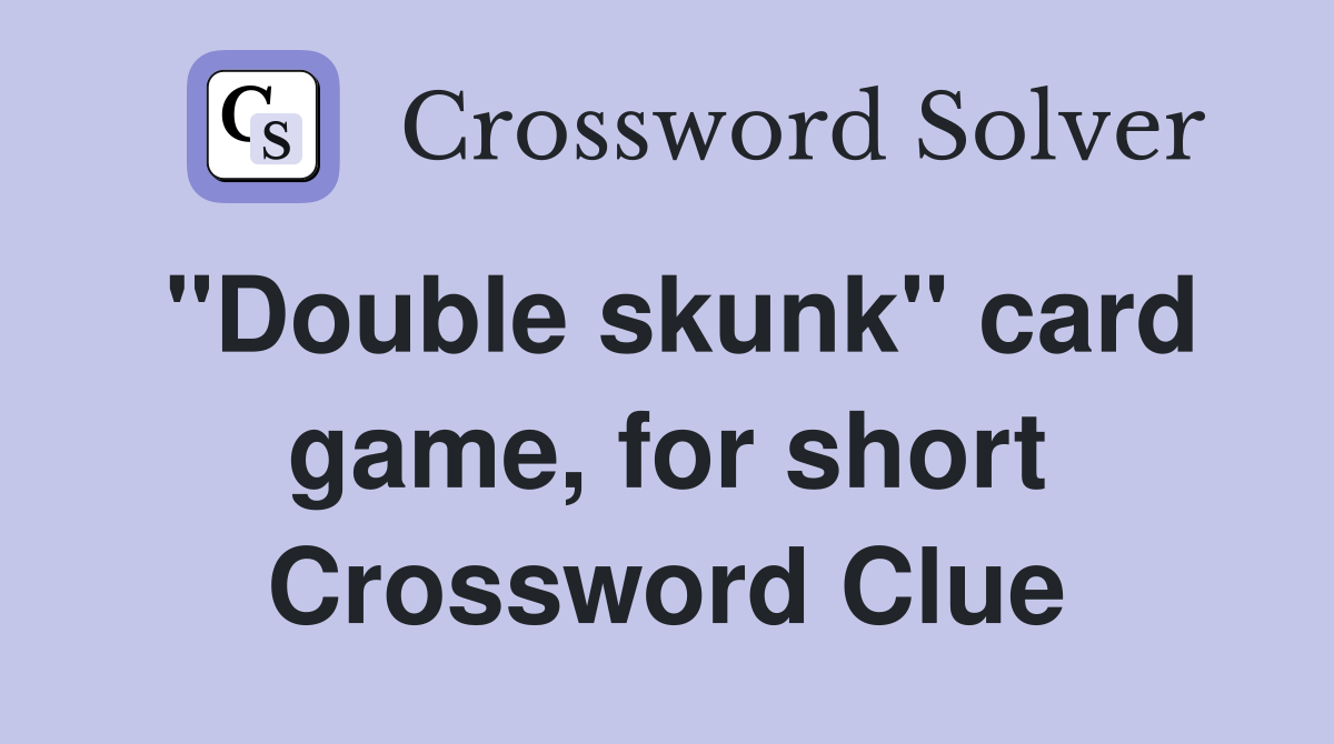 "Double skunk" card game, for short Crossword Clue