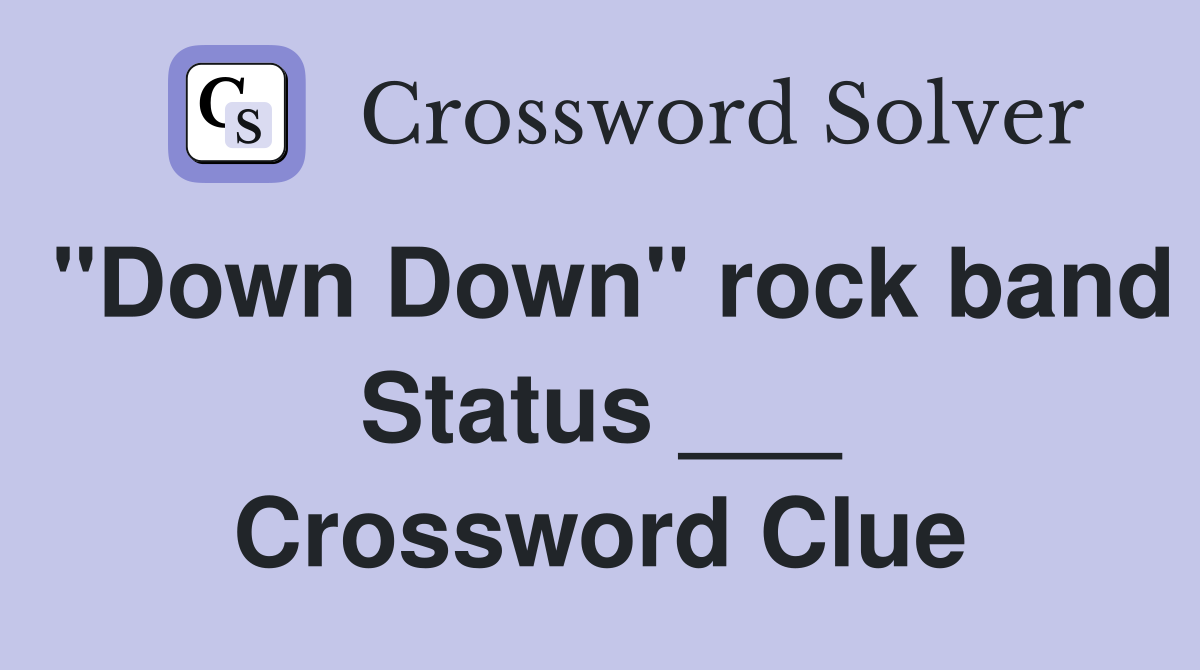 "Down Down" rock band Status ___ Crossword Clue