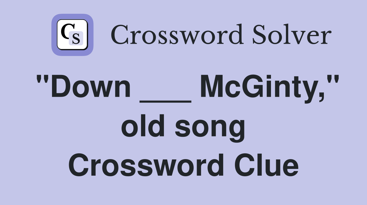 "Down ___ McGinty," old song Crossword Clue