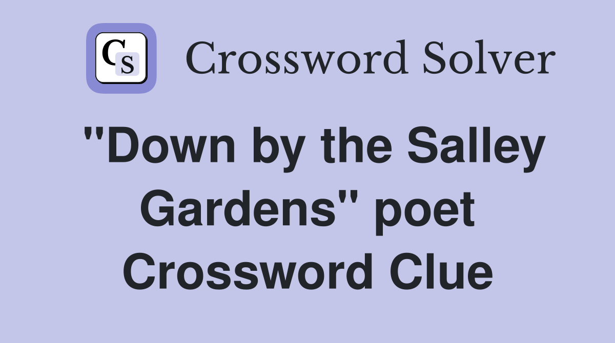"Down by the Salley Gardens" poet Crossword Clue