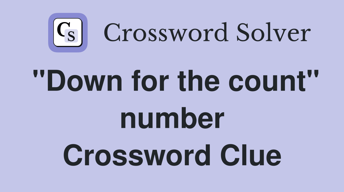 "Down for the count" number Crossword Clue