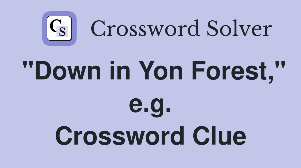 "Down in Yon Forest," e.g. Crossword Clue